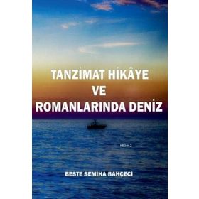 Tanzimat Hikaye ve Romanlarında Deniz - Beste Semiha Bahçeci
