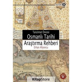 TANZIMAT ÖNCESİ OSMANLI TARIHI ARAŞTIRMA REHBERI - ERHAN AFYONCU
