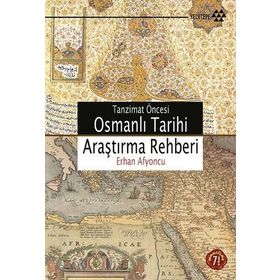 TANZIMAT ÖNCESİ OSMANLI TARIHI ARAŞTIRMA REHBERI - ERHAN AFYONCU