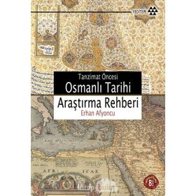 TANZIMAT ÖNCESİ OSMANLI TARIHI ARAŞTIRMA REHBERI - ERHAN AFYONCU