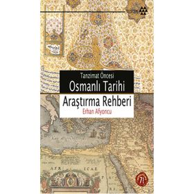 TANZIMAT ÖNCESİ OSMANLI TARIHI ARAŞTIRMA REHBERI - ERHAN AFYONCU