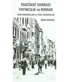 Tanzimat Sonrası Yayıncılık ve Roman - Banu Dağtaş
