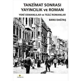 Tanzimat Sonrası Yayıncılık ve Roman - Banu Dağtaş