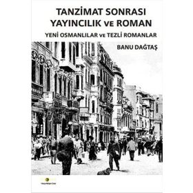 Tanzimat Sonrası Yayıncılık ve Roman - Banu Dağtaş