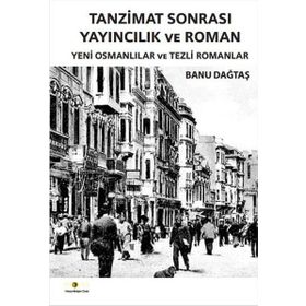 Tanzimat Sonrası Yayıncılık ve Roman - Banu Dağtaş