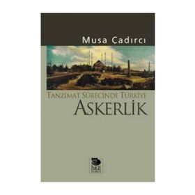 TANZIMAT SÜRECİNDE TÜRKİYE - ASKERLIK - MUSA ÇADIRCI