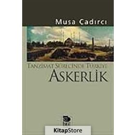 TANZIMAT SÜRECİNDE TÜRKİYE - ASKERLIK - MUSA ÇADIRCI