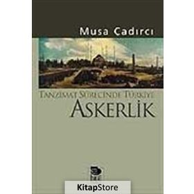 TANZIMAT SÜRECİNDE TÜRKİYE - ASKERLIK - MUSA ÇADIRCI