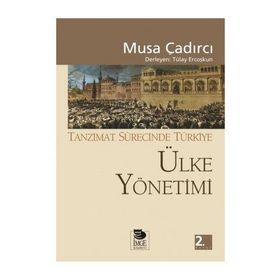 TANZIMAT SÜRECİNDE TÜRKİYE - ÜLKE YÖNETİMİ - MUSA ÇADIRCI
