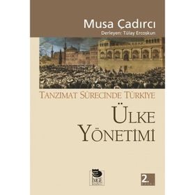 TANZIMAT SÜRECİNDE TÜRKİYE - ÜLKE YÖNETİMİ - MUSA ÇADIRCI