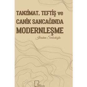 Tanzimat - Teftiş Ve Canik Sancağında Modernleşme - İbrahim Serbestoğlu