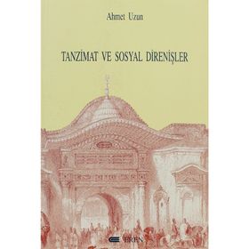 TANZIMAT VE SOSYAL DİRENİŞLER - AHMET UZUN