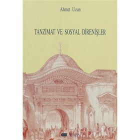 TANZIMAT VE SOSYAL DİRENİŞLER - AHMET UZUN