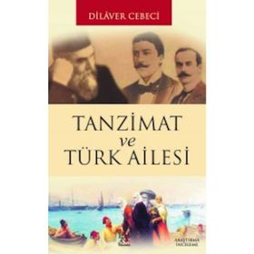 TANZIMAT VE TÜRK AILESI - DILAVER CEBECI