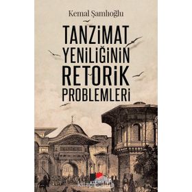 Tanzimat Yeniliğinin Retorik Problemleri - Kemal Şamlıoğlu