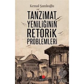 Tanzimat Yeniliğinin Retorik Problemleri - Kemal Şamlıoğlu