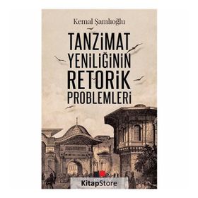 Tanzimat Yeniliğinin Retorik Problemleri - Kemal Şamlıoğlu