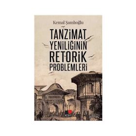 Tanzimat Yeniliğinin Retorik Problemleri - Kemal Şamlıoğlu
