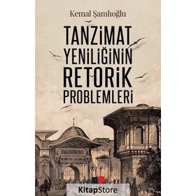 Tanzimat Yeniliğinin Retorik Problemleri - Kemal Şamlıoğlu