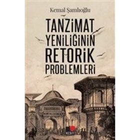 Tanzimat Yeniliğinin Retorik Problemleri - Kemal Şamlıoğlu