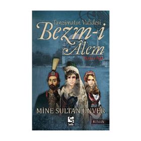 Tanzimatın Validesi Bezm-i Alem Derd-i Aşk - Mine Sultan Ünver