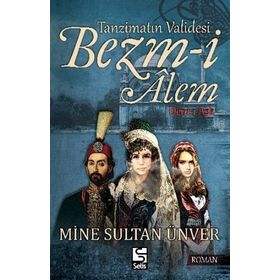 Tanzimatın Validesi Bezm-i Alem Derd-i Aşk - Mine Sultan Ünver