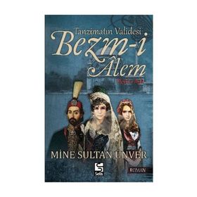 Tanzimatın Validesi Bezm-i Alem Derd-i Aşk - Mine Sultan Ünver