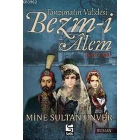 Tanzimatın Validesi Bezm-i Alem Derd-i Aşk - Mine Sultan Ünver