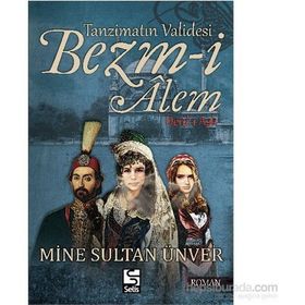 Tanzimatın Validesi Bezm-i Alem Derd-i Aşk - Mine Sultan Ünver