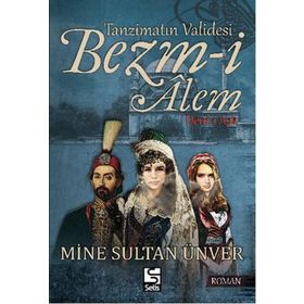 Tanzimatın Validesi Bezm-i Alem Derd-i Aşk - Mine Sultan Ünver