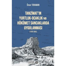 Tanzimat'ın Yurtluk - Ocaklık Ve Hükümet Sancaklarda Uygulanması (1839-1864) - Ömer Toraman