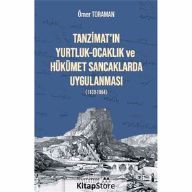Tanzimat'ın Yurtluk - Ocaklık Ve Hükümet Sancaklarda Uygulanması (1839-1864) - Ömer Toraman