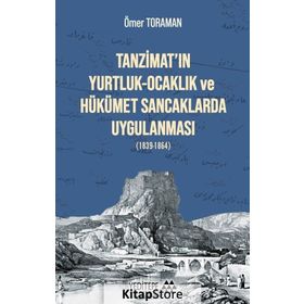 Tanzimat'ın Yurtluk - Ocaklık Ve Hükümet Sancaklarda Uygulanması (1839-1864) - Ömer Toraman