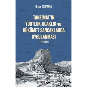 Tanzimat'ın Yurtluk - Ocaklık Ve Hükümet Sancaklarda Uygulanması (1839-1864) - Ömer Toraman