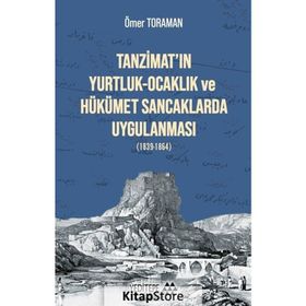 Tanzimat'ın Yurtluk - Ocaklık Ve Hükümet Sancaklarda Uygulanması (1839-1864) - Ömer Toraman