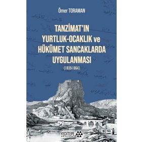 Tanzimat'ın Yurtluk - Ocaklık Ve Hükümet Sancaklarda Uygulanması (1839-1864) - Ömer Toraman