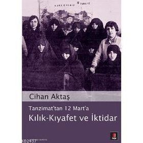TANZIMAT´TAN 12 MART´A KILIK-KIYAFET VE İKTİDAR - CIHAN AKTAŞ