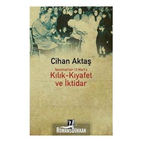 TANZIMAT´TAN 12 MART´A KILIK-KIYAFET VE İKTİDAR - CIHAN AKTAŞ