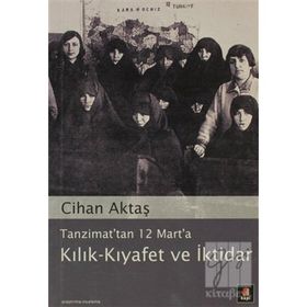 TANZIMAT´TAN 12 MART´A KILIK-KIYAFET VE İKTİDAR - CIHAN AKTAŞ