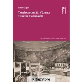 TANZIMATTAN 21 YÜZYILA TÜRKİYE EKONOMISI - GÜLTEN KAZGAN