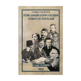 Tanzimattan Bugüne Türk Edebiyatının Gelişim Süreci ve Öncüleri / Cengiz Yıldırım