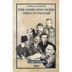 Tanzimattan Bugüne Türk Edebiyatının Gelişim Süreci ve Öncüleri / Cengiz Yıldırım