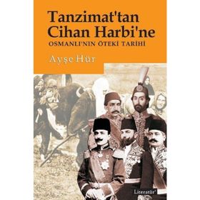 Tanzimat'tan Cihan Harbi'ne Osmanlı'nın Öteki Tarihi - Ayşe Hür