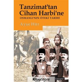 Tanzimat'tan Cihan Harbi'ne Osmanlı'nın Öteki Tarihi - Ayşe Hür