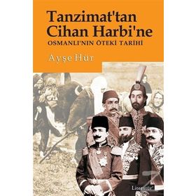 Tanzimat'tan Cihan Harbi'ne Osmanlı'nın Öteki Tarihi - Ayşe Hür
