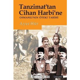 Tanzimat'tan Cihan Harbi'ne Osmanlı'nın Öteki Tarihi - Ayşe Hür
