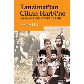 Tanzimat'tan Cihan Harbi'ne Osmanlı'nın Öteki Tarihi - Ayşe Hür