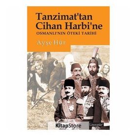 Tanzimat'tan Cihan Harbi'ne Osmanlı'nın Öteki Tarihi - Ayşe Hür