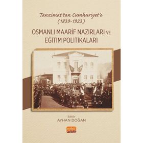 Tanzimattan Cumhuriyete 1839-1923 Osmanlı Maarif Nazırları ve Eğitim Politikaları Nobel Bilimsel Eserler