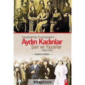 TANZIMATTAN CUMHURIYETE AYDIN KADINLAR ŞAİR VE YAZARLAR (1850-1950) - SABIHA DOĞAN